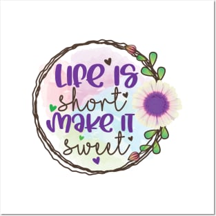 Life is short Make it Sweet Posters and Art